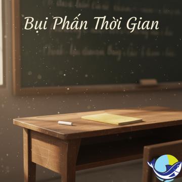 Bụi Phấn Thời Gian - Bài Hát 20/11 Cảm Động Nhất Về Thầy Cô